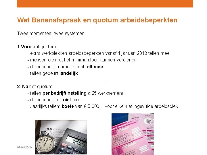 Wet Banenafspraak en quotum arbeidsbeperkten Twee momenten, twee systemen: 1. Voor het quotum: -