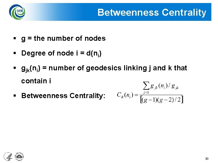 Betweenness Centrality § g = the number of nodes § Degree of node i