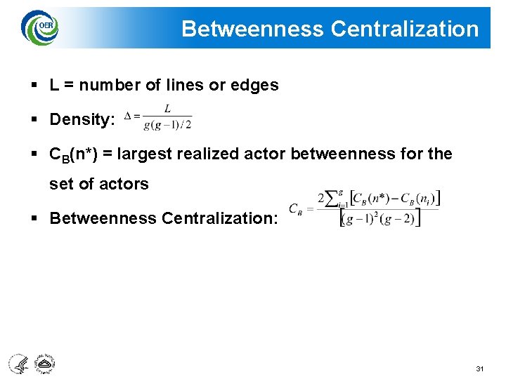 Betweenness Centralization § L = number of lines or edges § Density: § CB(n*)