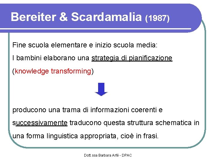 Bereiter & Scardamalia (1987) Fine scuola elementare e inizio scuola media: I bambini elaborano