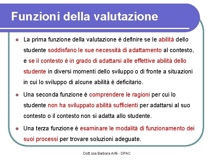 Funzioni della valutazione La prima funzione della valutazione è definire se le abilità dello