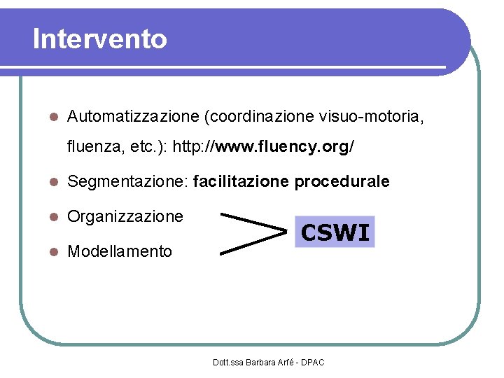 Intervento Automatizzazione (coordinazione visuo-motoria, fluenza, etc. ): http: //www. fluency. org/ Segmentazione: facilitazione procedurale