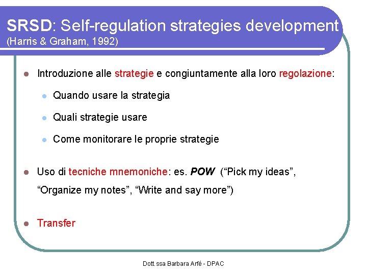 SRSD: Self-regulation strategies development (Harris & Graham, 1992) Introduzione alle strategie e congiuntamente alla