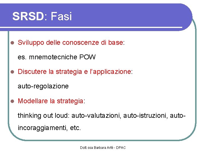 SRSD: Fasi Sviluppo delle conoscenze di base: es. mnemotecniche POW Discutere la strategia e