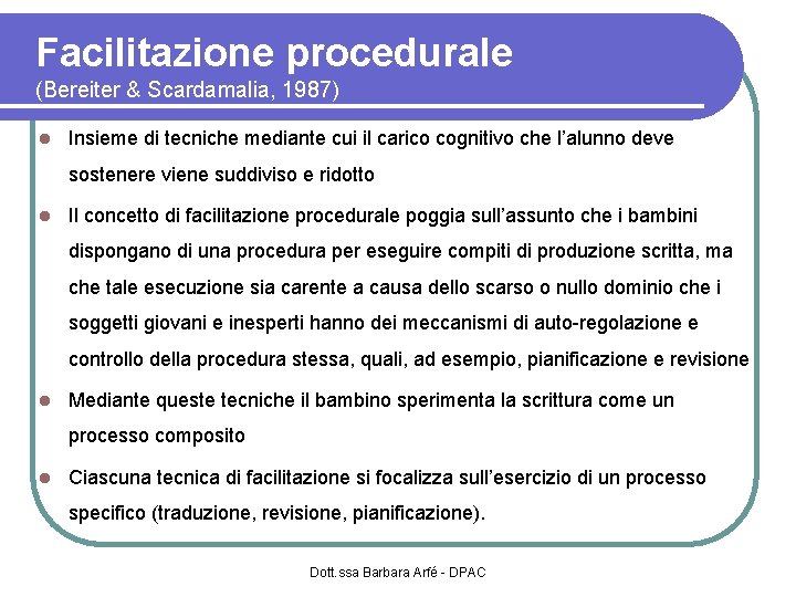 Facilitazione procedurale (Bereiter & Scardamalia, 1987) Insieme di tecniche mediante cui il carico cognitivo