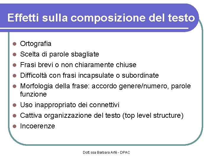 Effetti sulla composizione del testo Ortografia Scelta di parole sbagliate Frasi brevi o non