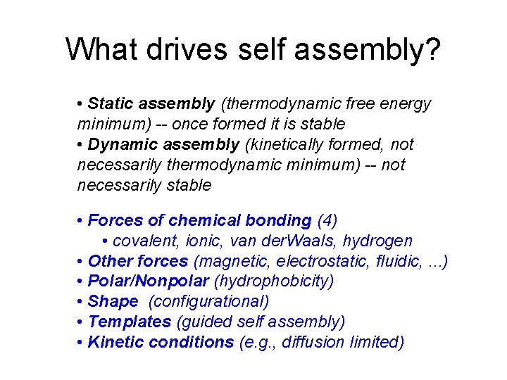 What drives self assembly? • Static assembly (thermodynamic free energy minimum) -- once formed