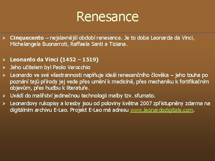 Renesance Ø Cinquecento – nejslavnější období renesance. Je to doba Leonarda da Vinci, Michelangela