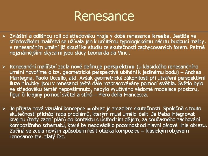 Renesance Ø Zvláštní a odlišnou roli od středověku hraje v době renesance kresba. Jestliže