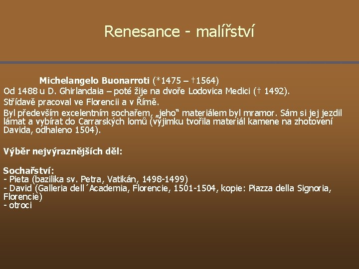 Renesance - malířství Michelangelo Buonarroti (*1475 – † 1564) Od 1488 u D. Ghirlandaia