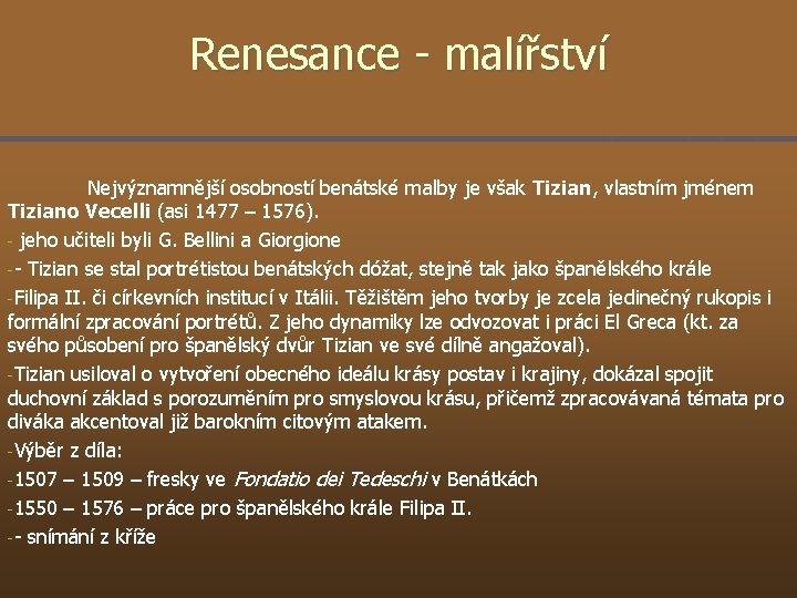 Renesance - malířství Nejvýznamnější osobností benátské malby je však Tizian, vlastním jménem Tiziano Vecelli