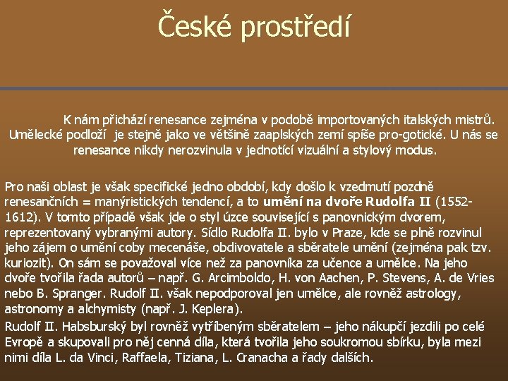 České prostředí K nám přichází renesance zejména v podobě importovaných italských mistrů. Umělecké podloží