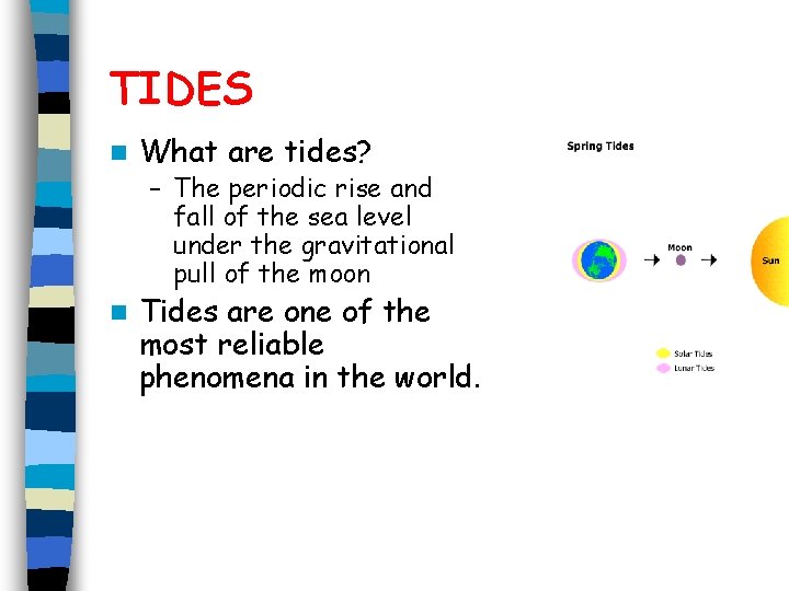 TIDES n What are tides? – The periodic rise and fall of the sea
