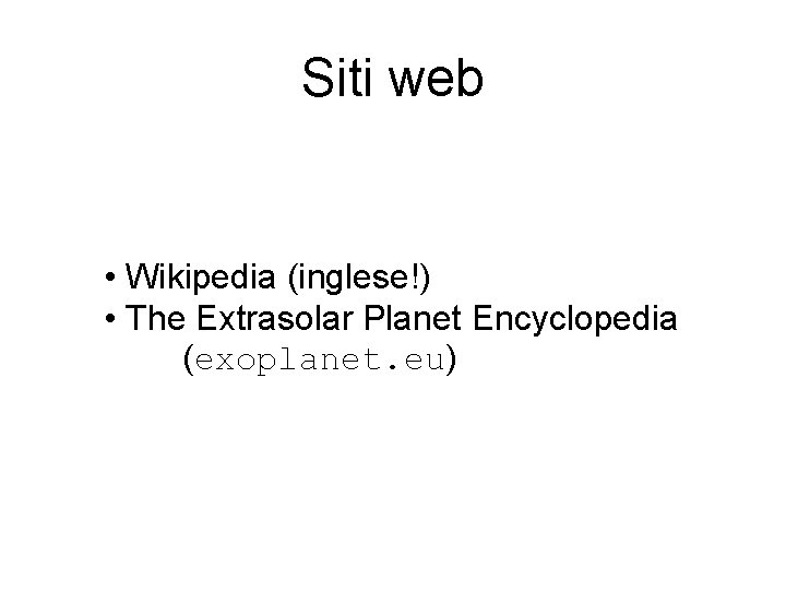 Siti web • Wikipedia (inglese!) • The Extrasolar Planet Encyclopedia (exoplanet. eu) 