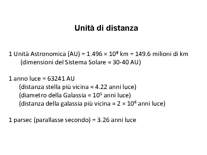 Unità di distanza 1 Unità Astronomica (AU) = 1. 496 × 108 km =