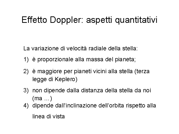 Effetto Doppler: aspetti quantitativi La variazione di velocità radiale della stella: 1) è proporzionale