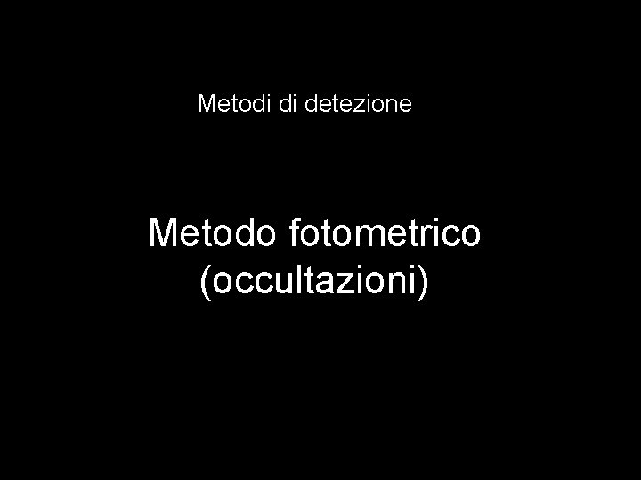 Metodi di detezione Metodo fotometrico (occultazioni) 