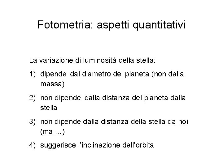 Fotometria: aspetti quantitativi La variazione di luminosità della stella: 1) dipende dal diametro del