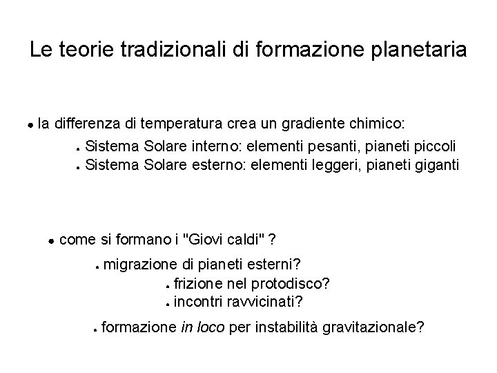Le teorie tradizionali di formazione planetaria ● la differenza di temperatura crea un gradiente