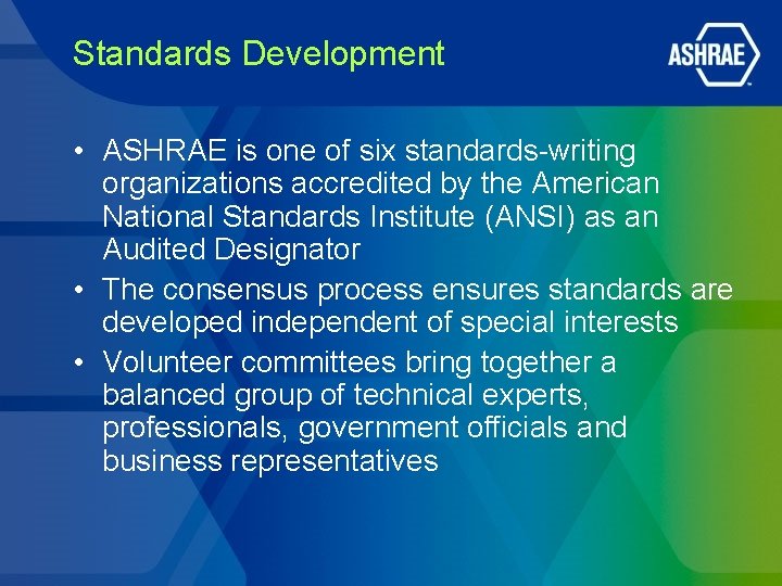 Standards Development • ASHRAE is one of six standards-writing organizations accredited by the American Standards Development • ASHRAE is one of six standards-writing organizations accredited by the American