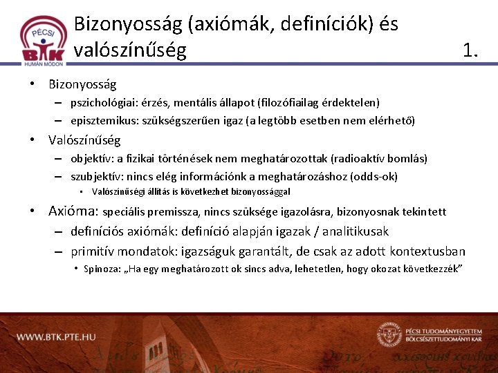 Bizonyosság (axiómák, definíciók) és valószínűség 1. • Bizonyosság – pszichológiai: érzés, mentális állapot (filozófiailag