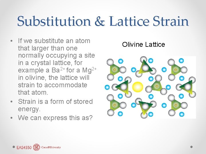 Substitution & Lattice Strain • If we substitute an atom that larger than one