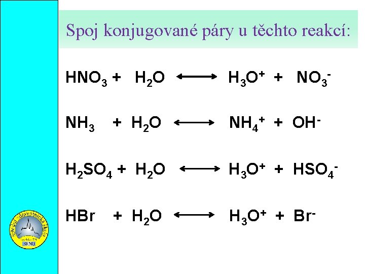 Spoj konjugované páry u těchto reakcí: HNO 3 + H 2 O H 3