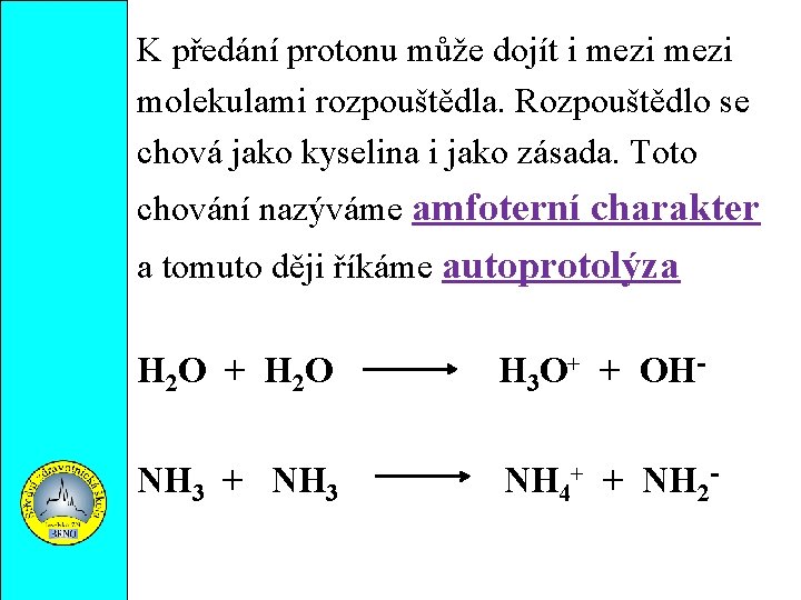 K předání protonu může dojít i mezi molekulami rozpouštědla. Rozpouštědlo se chová jako kyselina