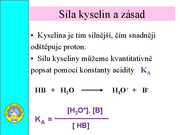 Síla kyselin a zásad • Kyselina je tím silnější, čím snadněji odštěpuje proton. •