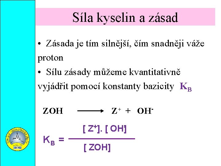 Síla kyselin a zásad • Zásada je tím silnější, čím snadněji váže proton •