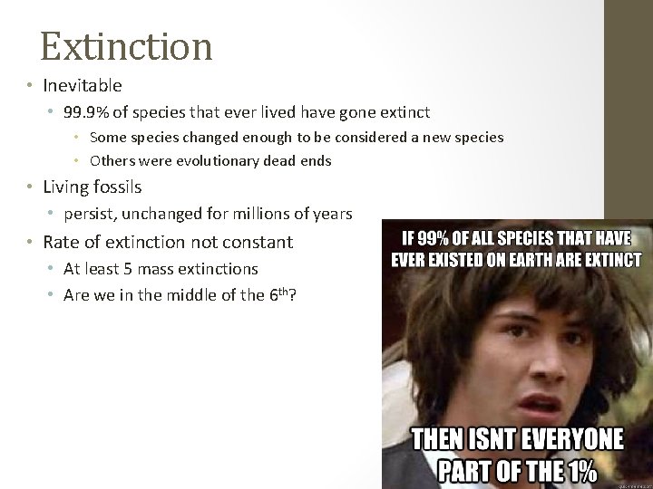 Extinction • Inevitable • 99. 9% of species that ever lived have gone extinct