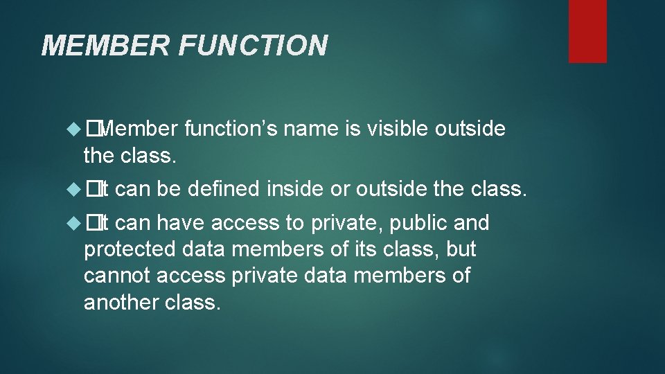 MEMBER FUNCTION � Member function’s name is visible outside the class. � It can MEMBER FUNCTION � Member function’s name is visible outside the class. � It can