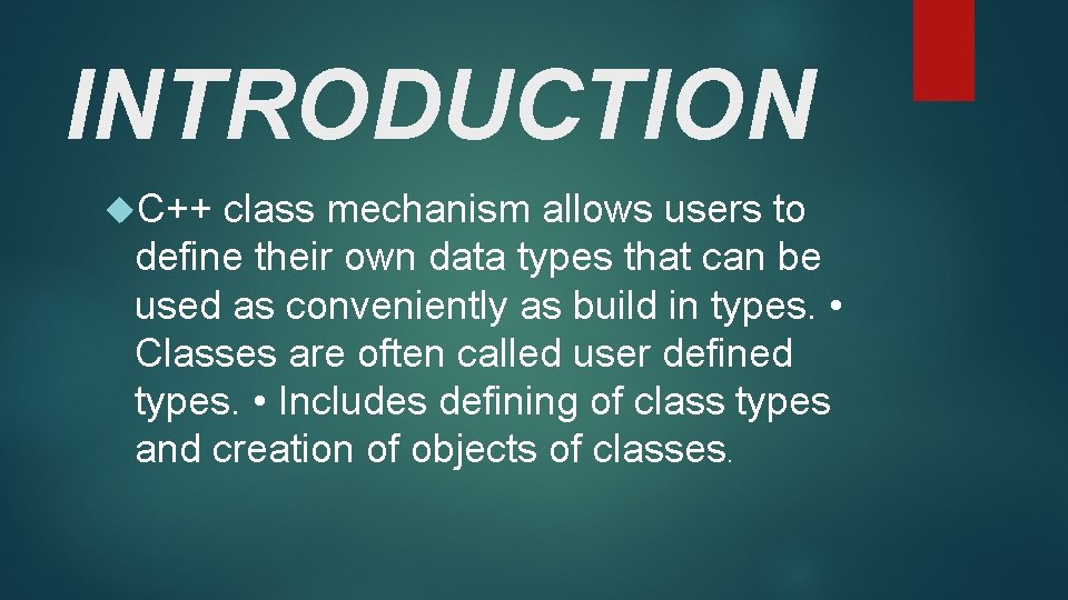 INTRODUCTION C++ class mechanism allows users to define their own data types that can INTRODUCTION C++ class mechanism allows users to define their own data types that can