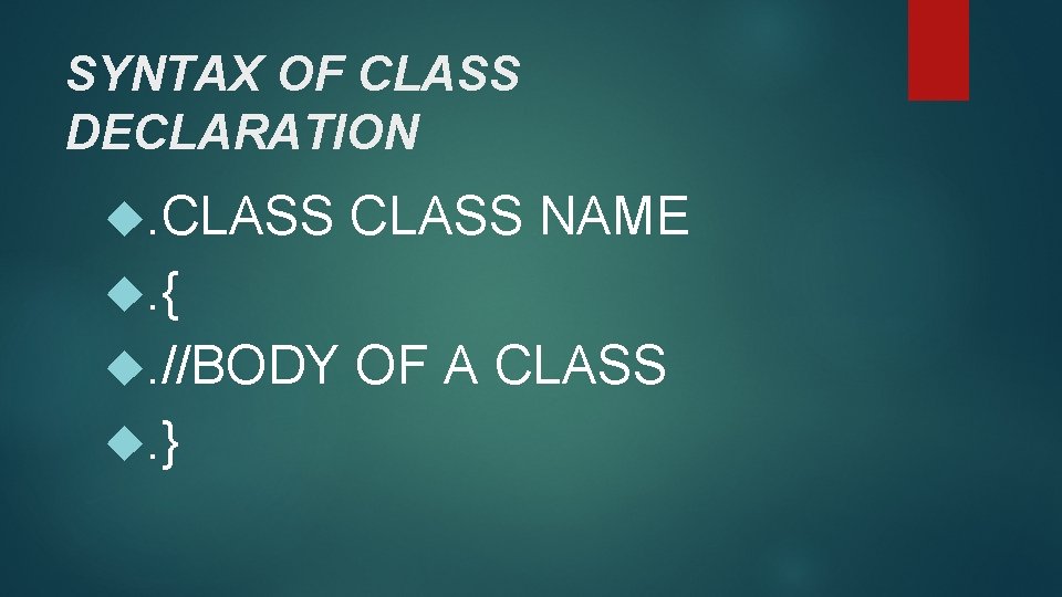 SYNTAX OF CLASS DECLARATION . CLASS NAME . { . //BODY OF A CLASS SYNTAX OF CLASS DECLARATION . CLASS NAME . { . //BODY OF A CLASS