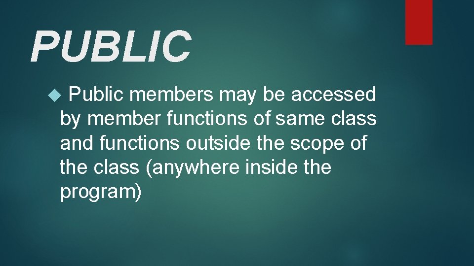 PUBLIC Public members may be accessed by member functions of same class and functions PUBLIC Public members may be accessed by member functions of same class and functions