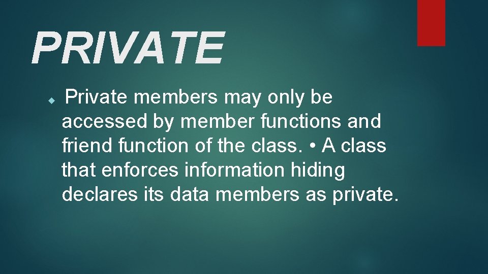 PRIVATE Private members may only be accessed by member functions and friend function of PRIVATE Private members may only be accessed by member functions and friend function of