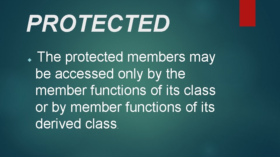 PROTECTED The protected members may be accessed only by the member functions of its PROTECTED The protected members may be accessed only by the member functions of its