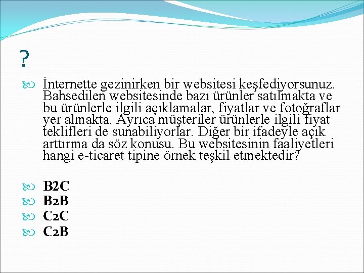 ? İnternette gezinirken bir websitesi keşfediyorsunuz. Bahsedilen websitesinde bazı ürünler satılmakta ve bu ürünlerle