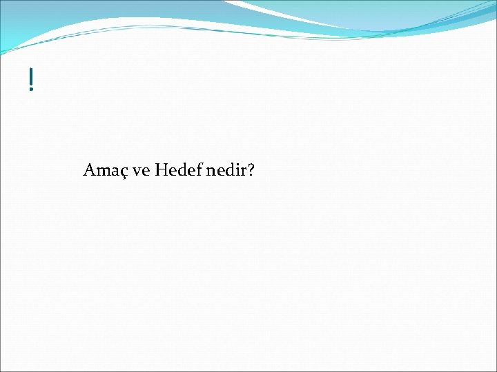 ! Amaç ve Hedef nedir? 