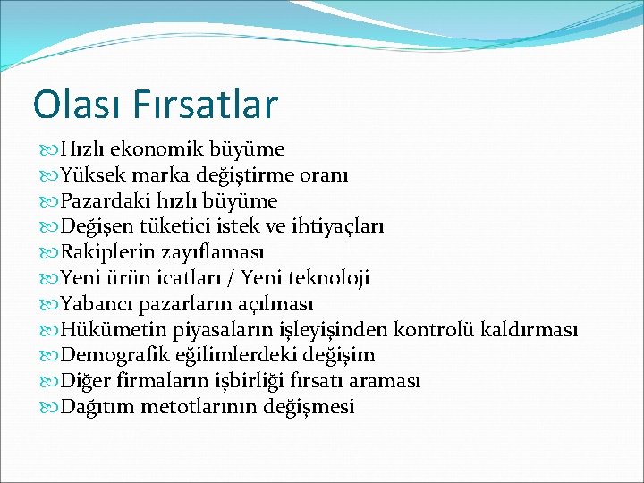 Olası Fırsatlar Hızlı ekonomik büyüme Yüksek marka değiştirme oranı Pazardaki hızlı büyüme Değişen tüketici