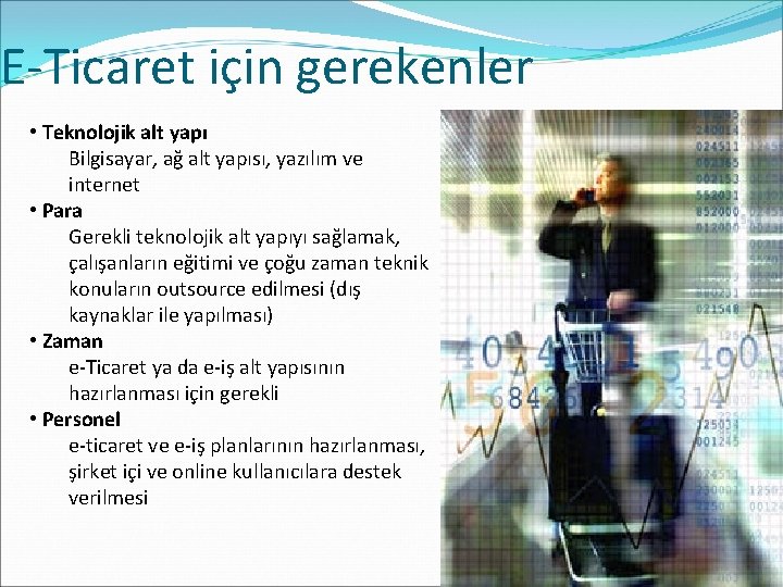 E-Ticaret için gerekenler • Teknolojik alt yapı Bilgisayar, ağ alt yapısı, yazılım ve internet