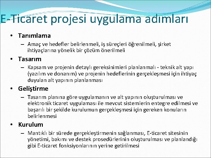 E-Ticaret projesi uygulama adımları • Tanımlama – Amaç ve hedefler belirlenmeli, iş süreçleri öğrenilmeli,