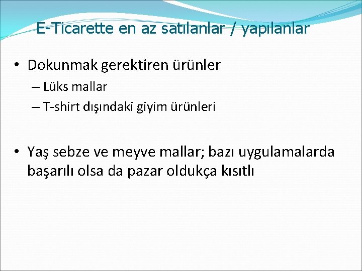 E-Ticarette en az satılanlar / yapılanlar • Dokunmak gerektiren ürünler – Lüks mallar –