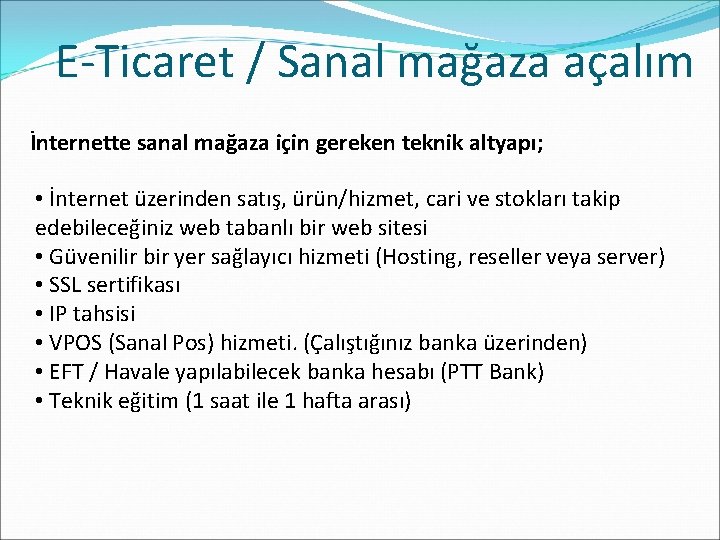 E-Ticaret / Sanal mağaza açalım İnternette sanal mağaza için gereken teknik altyapı; • İnternet