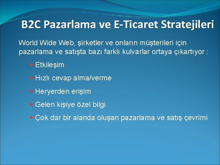 B 2 C Pazarlama ve E-Ticaret Stratejileri World Wide Web, şirketler ve onların müşterileri