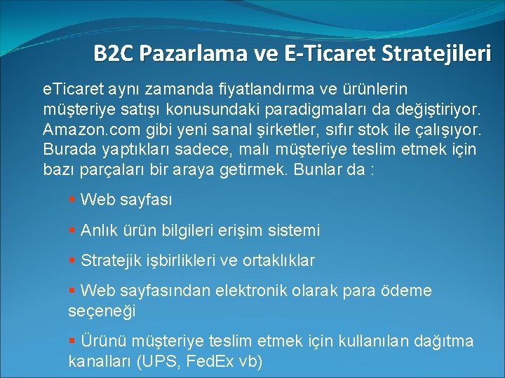 B 2 C Pazarlama ve E-Ticaret Stratejileri e. Ticaret aynı zamanda fiyatlandırma ve ürünlerin