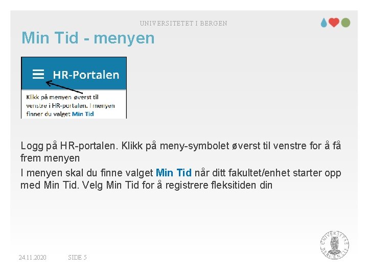 UNIVERSITETET I BERGEN Min Tid - menyen Logg på HR-portalen. Klikk på meny-symbolet øverst