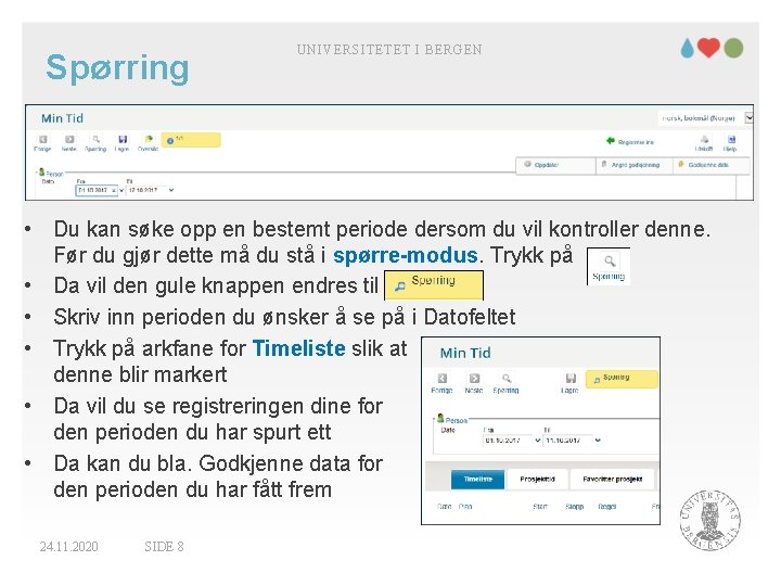 Spørring UNIVERSITETET I BERGEN • Du kan søke opp en bestemt periode dersom du