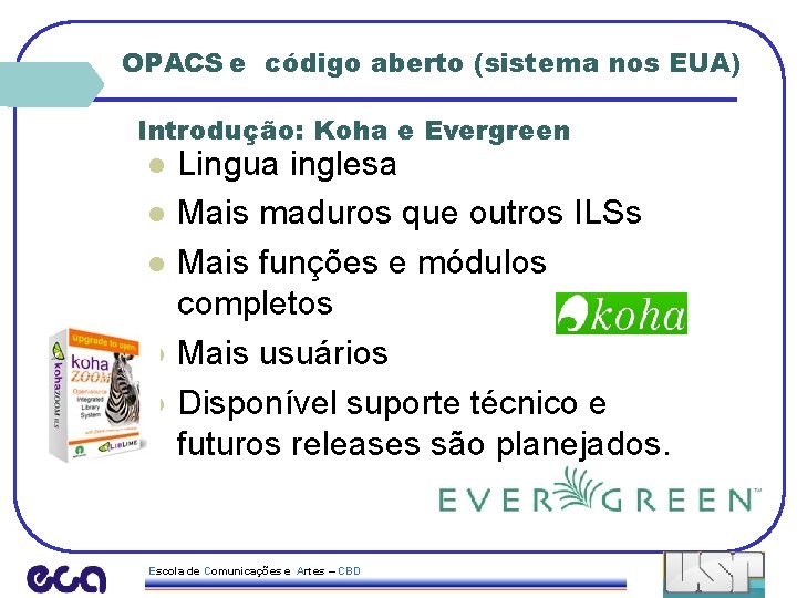 OPACS e código aberto (sistema nos EUA) Introdução: Koha e Evergreen l l l