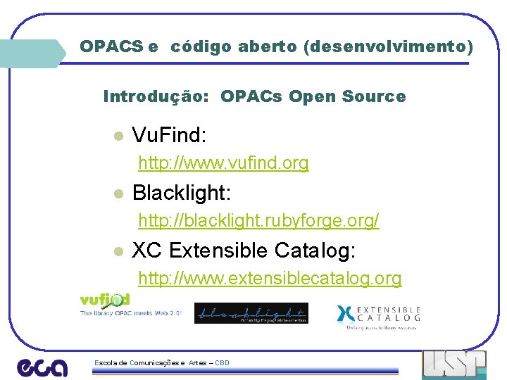 OPACS e código aberto (desenvolvimento) Introdução: OPACs Open Source l Vu. Find: http: //www.